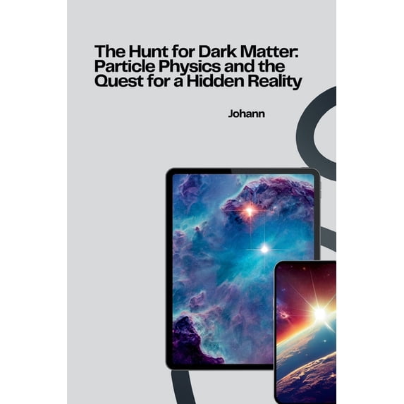The Hunt for Dark Matter: Particle Physics and the Quest for a Hidden Reality, (Paperback)