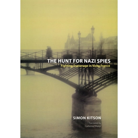 The Hunt for Nazi Spies: Fighting Espionage in Vichy France, (Hardcover)