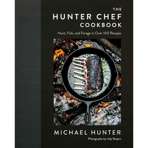 Pre-Owned The Hunter Chef Cookbook: Hunt, Fish, and Forage in Over 100 Recipes (Hardcover) 0735236941 9780735236943