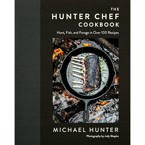 Pre-Owned The Hunter Chef Cookbook: Hunt, Fish, and Forage in Over 100 Recipes (Hardcover) 0735236941 9780735236943