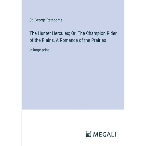 The Hunter Hercules; Or, The Champion Rider of the Plains, A Romance of the Prairies: in large print, (Paperback)