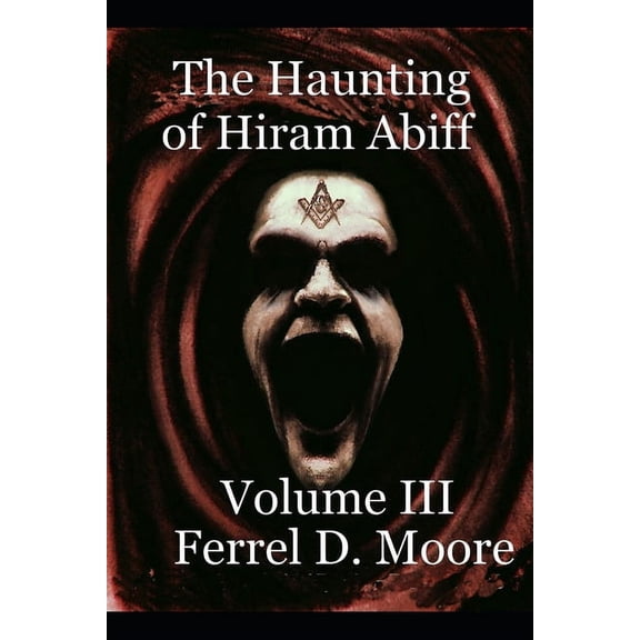 The Haunting of Hiram Abiff- Vol. III The Hunter Paranormal Chronicles Paperback 1704265835 9781704265834 Ferrel D. Moore