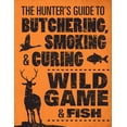 thumbnail image 1 of The Hunter's Guide to Butchering, Smoking, and Curing Wild Game and Fish (Paperback), 1 of 1