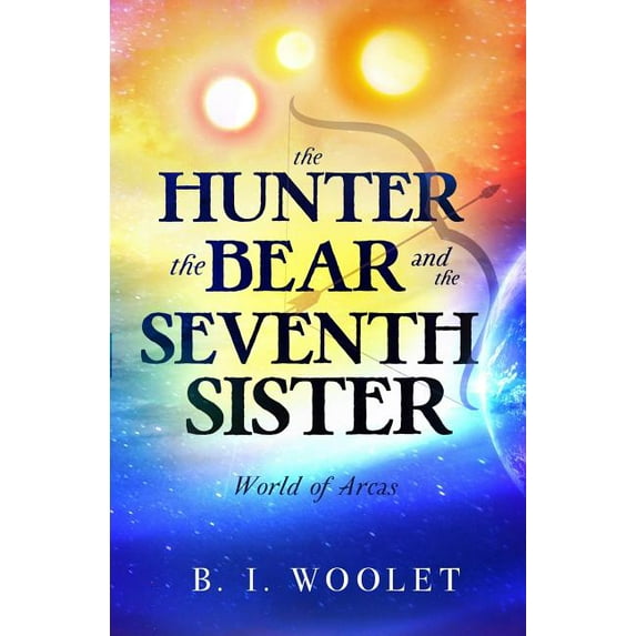The Hunter, the Bear, and the Seventh Sister (Paperback) by B I Woolet