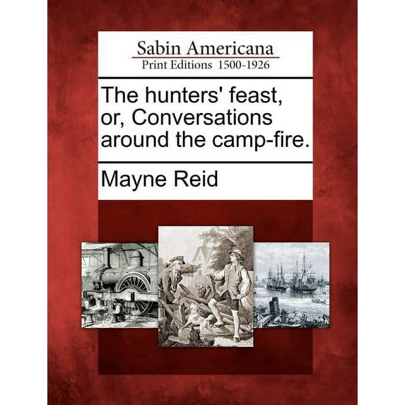 The Hunters' Feast, Or, Conversations Around the Camp-Fire. (Paperback)