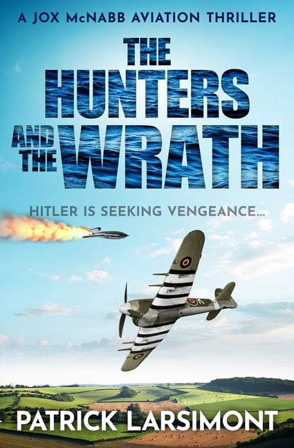 Jox McNabb Aviation Thrillers The Hunters and the Wrath: Hitler is seeking vengeance..., Book 7, (Paperback)