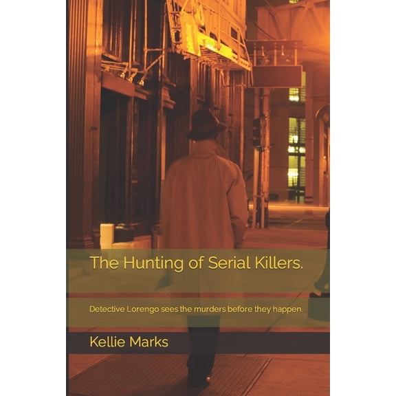 The Hunting of Serial Killers. : Detective Lorengo sees the murders before they happen. (Paperback)
