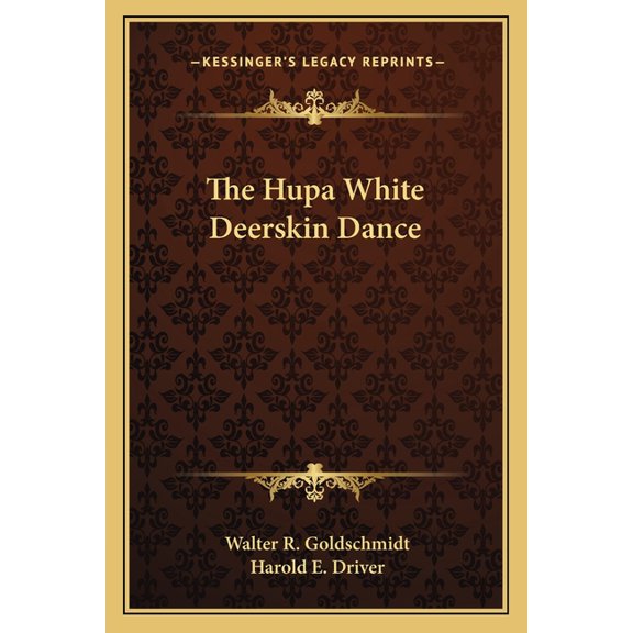 The Hupa White Deerskin Dance Paperback 1163142344 9781163142349 Walter R. Goldschmidt, Harold E. Driver