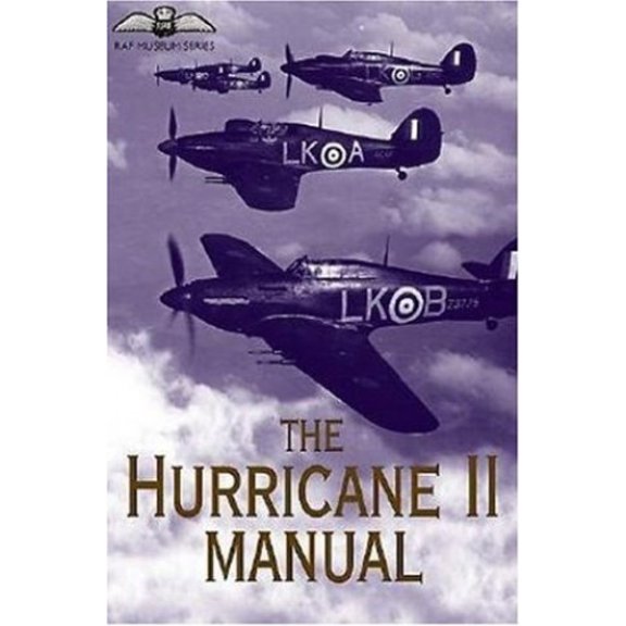 Pre-Owned The Hurricane II Manual: The Official Air Publication for the Hurricane Iia, Iib, Iic, Iid, IV and Sea Hurricane Iib and Iic, 1941-1945 (Raf Museum S... (Hardcover) 185367544X 9781853675447