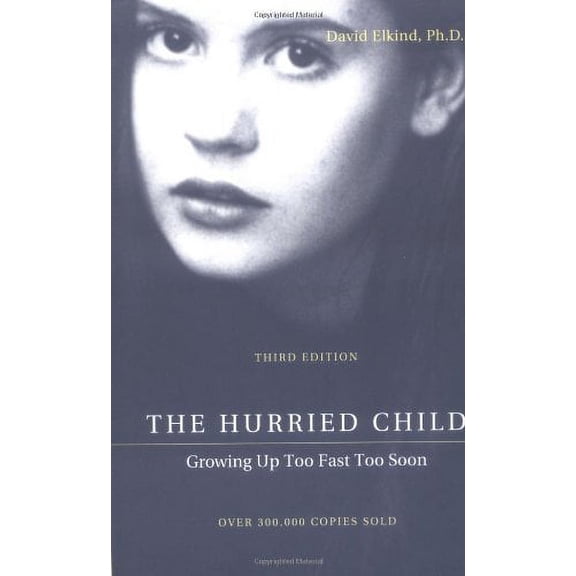 The Hurried Child : Growing Up Too Fast Too Soon (Edition 3) (Paperback)