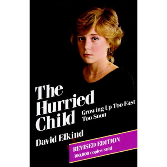 Pre-Owned The Hurried Child : Growing Up Too Too Fast Too Soon (Edition 2) (Paperback)