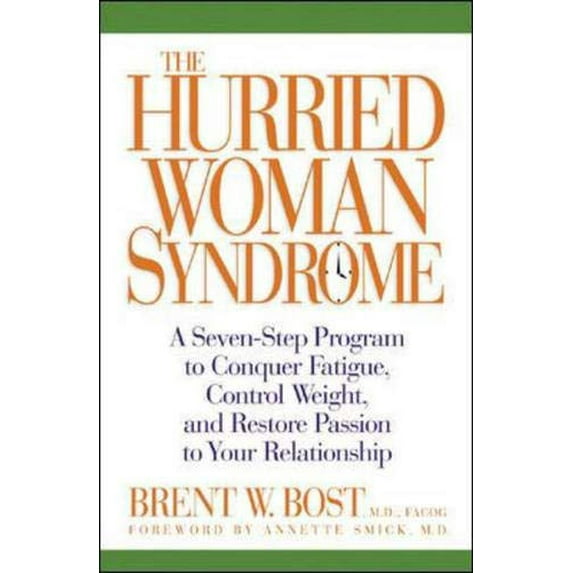 Pre-Owned The Hurried Woman Syndrome: A Seven-Step Program to Conquer Fatigue, Control Weight, and Restore Passion to Your Relationship (Hardcover) 0071445773 9780071445771
