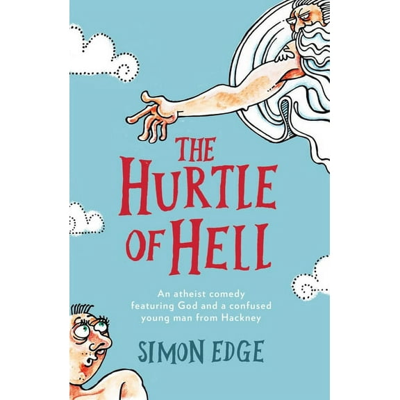 The Hurtle of Hell : An Atheist Comedy Featuring God and a Confused Young Man from Hackney (Paperback)