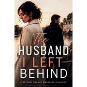 The Husband I Left Behind An Emotional Second Chance Marriage Romance, Paperback