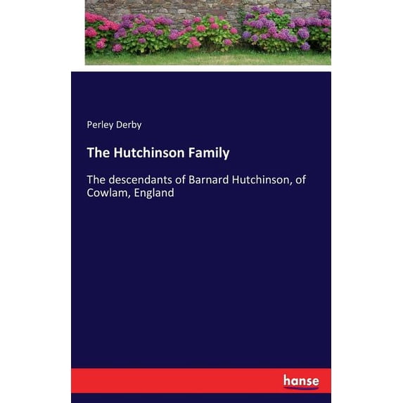 The Hutchinson Family: The descendants of Barnard Hutchinson, of Cowlam, England, (Paperback)