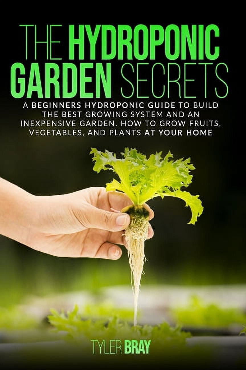 The Hydroponic Garden Secrets: A Beginners Hydroponic Guide To Build ...