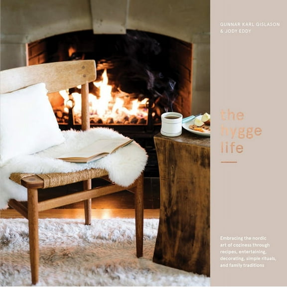 The Hygge Life: Embracing the Nordic Art of Coziness Through Recipes, Entertaining, Decorating, Simple Rituals, and Fami, (Hardcover)