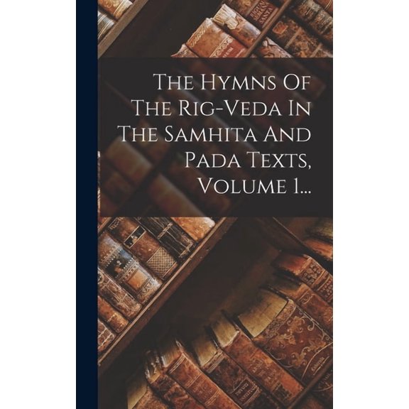 The Hymns Of The Rig-veda In The Samhita And Pada Texts, Volume 1..., (Hardcover)