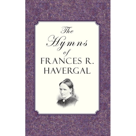 The Hymns of Frances Ridley Havergal, (Hardcover)
