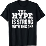 The Hype Is Strong Trend Quote T-Shirt