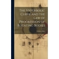 thumbnail image 1 of The Hyperbolic Curve and the Law of Progression of Rotating Bodies (Hardcover), 1 of 1