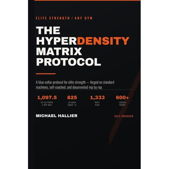 The Hyperdensity Matrix Protocol: A Blue-Collar Protocol for Elite Strength in Any Gym, (Paperback)
