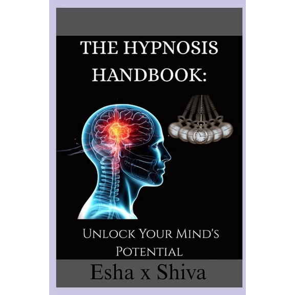 The Hypnosis Handbook: Unlock Your Mind's Potential, (Paperback)