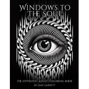 The Hypnotic Adult Coloring Book - Windows to the Soul Paperback