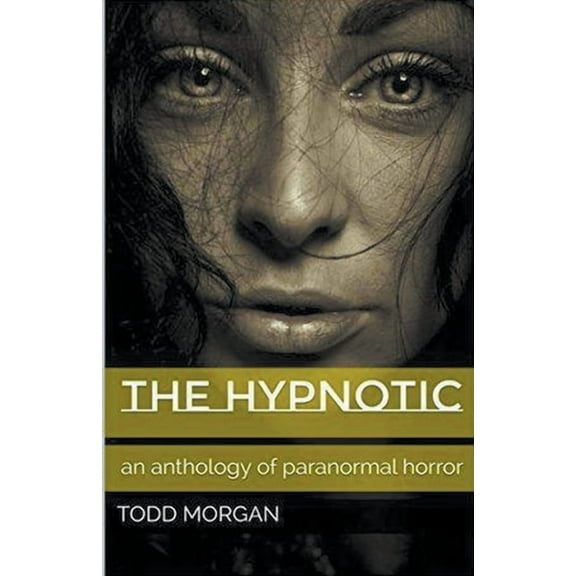 The Hypnotic: An Anthology of Paranormal Horror, (Paperback)
