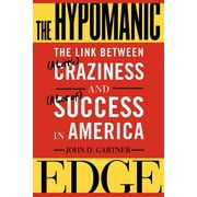 JOHN GARTNER The Hypomanic Edge : The Link Between (A Little) Craziness and (A Lot of) Success in America (Paperback)
