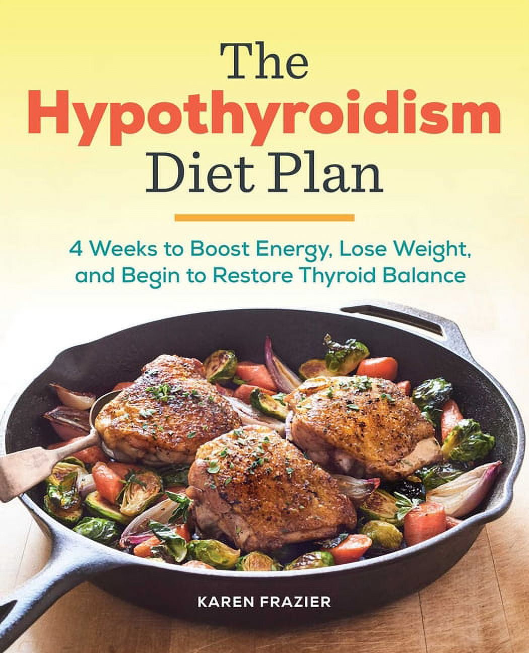 The Hypothyroidism Diet Plan 4 Weeks to Boost Energy, Lose Weight