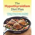 thumbnail image 1 of Pre-Owned The Hypothyroidism Diet Plan: 4 Weeks to Boost Energy, Lose Weight, and Begin to Restore Thyroid Balance (Paperback) 1939754135 9781939754134, 1 of 1