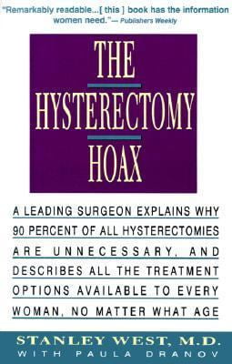Pre-Owned The Hysterectomy Hoax: A Leading Surgeon Explains Why 90% of
