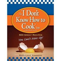 Pre-Owned The I Don't Know How to Cook Book: 300 Great Recipes You Can't Mess Up! (Paperback) 159869703X 9781598697032