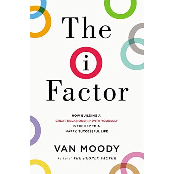 Pre-Owned The I Factor: How Building a Great Relationship with Yourself Is the Key to a Happy, Successful Life (Paperback) 0718077563 9780718077563