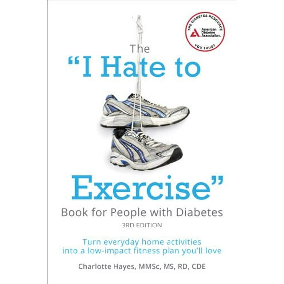 Pre-Owned The I Hate to Exercise Book for People with Diabetes: Turn Everyday Home Activities Into a Low-Impact Fitness Plan You'll Love (Paperback) 1580404936 9781580404938