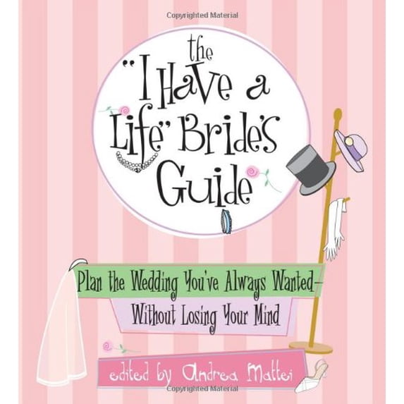 Pre-Owned The I Have a Life Bride's Guide: Plan the Wedding You've Always Wanted--Without Losing Your Mind (Paperback) 1593371160 9781593371166