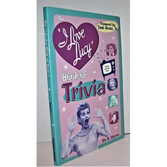 Pre-Owned The I Love Lucy Trivia Book: Official Authorized Edition (Paperback) by Ric B Wyman, Desi Arnaz, Desi Arnaz Jr