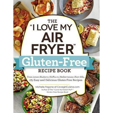 Pre-Owned The I Love My Air Fryer Gluten-Free Recipe Book: From Lemon Blueberry Muffins to Mediterranean Short Ribs, 175 Easy and Delicious Gluten-Free Recipes (Paperback) 1507210418 9781507210413