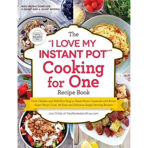Pre-Owned The I Love My Instant Pot(r) Cooking for One Recipe Book: From Chicken and Wild Rice Soup to Sweet Potato Casserole with Brown Sugar Pecan Crust, 175 (Paperback) 1507215770 9781507215777