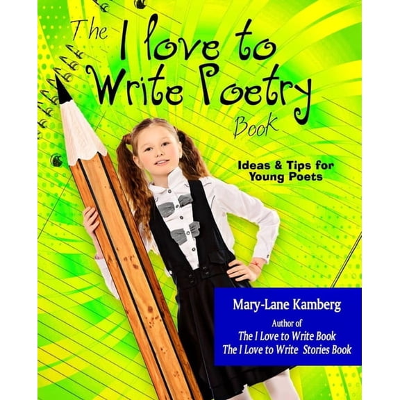The I Love to Write Poetry Book: Ideas and Tips for Young Poets, (Paperback)