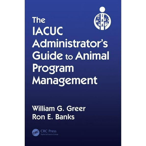 The IACUC Administrator's Guide to Animal Program Management, (Hardcover)