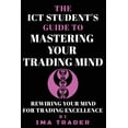 thumbnail image 1 of ICT Student's Guides to Learning the Inn The ICT Student's Guide To Mastering Your Trading Mind: Rewiring Your Mind for Trading Excellence, (Paperback), 1 of 1