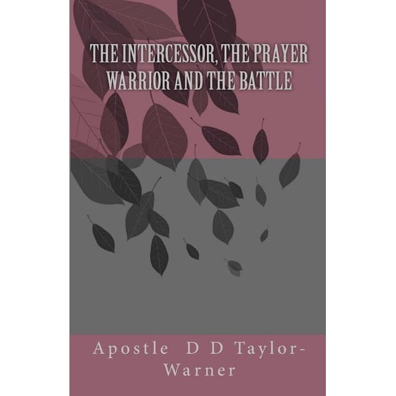 The INTERCESSOR, The PRAYER WARRIOR AND The BATTLE