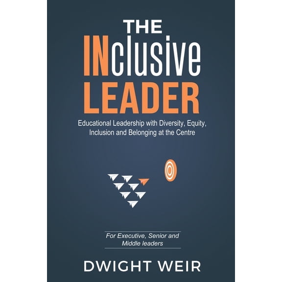 The INclusive Leader: Educational Leadership with Diversity, Equity, Inclusion and Belonging at the Centre, (Paperback)