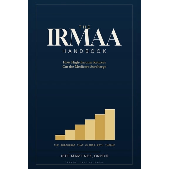 The IRMAA Handbook: How High-Income Retirees Cut the Medicare Surcharge, (Paperback)