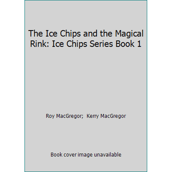 Pre-Owned The Ice Chips and the Magical Rink: Ice Chips Series Book 1 (Paperback) 1443452297 9781443452298