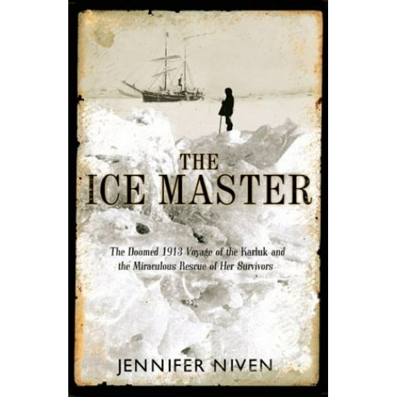 Pre-Owned The Ice Master: The Doomed 1913 Voyage of the Karluk and the Miraculous Rescue of her Survivors (Hardcover) 0786865296 9780786865291