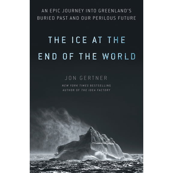 Pre-Owned The Ice at the End of the World: An Epic Journey Into Greenland's Buried Past and Our Perilous Future (Hardcover) 0812996623 9780812996623