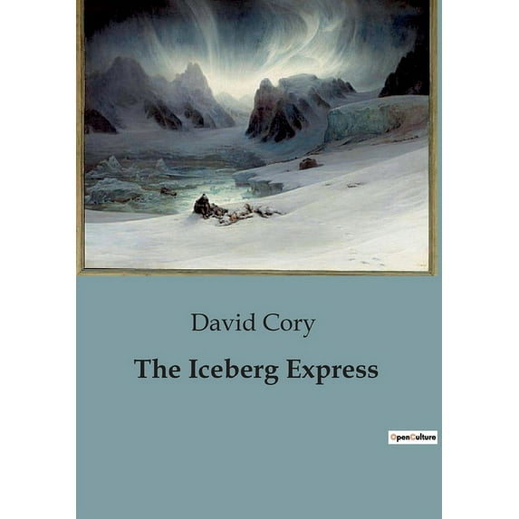 The Iceberg Express: A Fantastical Journey Through the Ocean's Depths, (Paperback)